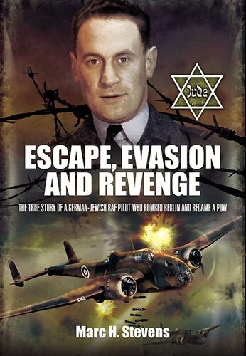 Escape Evasion And Revenge The True Story Of A Germanjewish Raf Pilot Who Bombed Berlin And Became A Pow Marc H Stevens