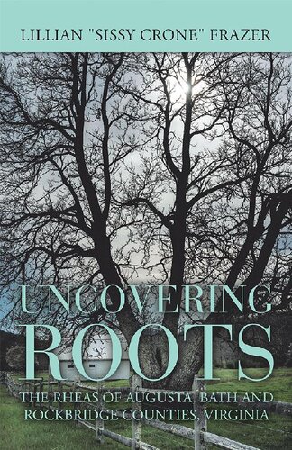 Uncovering Roots The Rheas Of Augusta Bath And Rockbridge Counties Virginia Lillian Frazer
