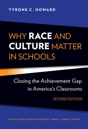 Why Race And Culture Matter In Schools Closing The Achievement Gap In Americas Classrooms 2nd Edition Tyrone C Howard