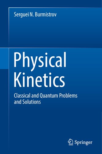 Physical Kinetics Classical And Quantum Problems And Solutions Serguei N Burmistrov