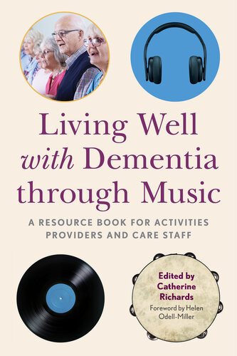 Living Well With Dementia Through Music A Resource Book For Activities Providers And Care Staff Catherine Richards