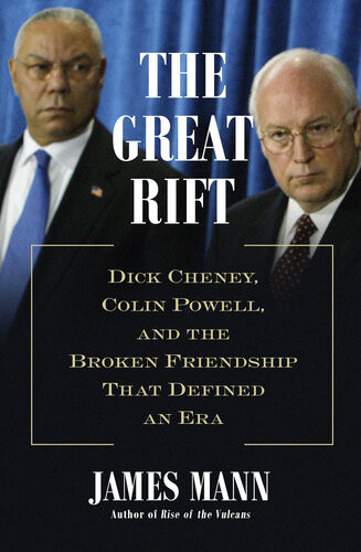 The Great Rift Dick Cheney Colin Powell And The Broken Friendship That Defined An Era James Mann