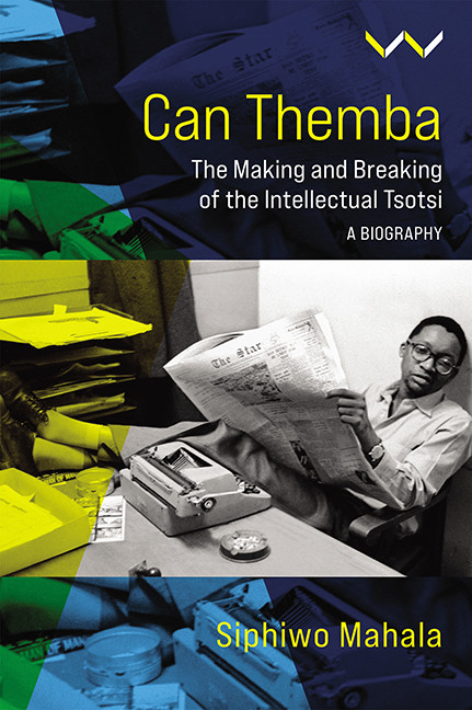 Can Themba The Making And Breaking Of The Intellectual Tsotsi A Biography Web Pdf Siphiwo Mahala