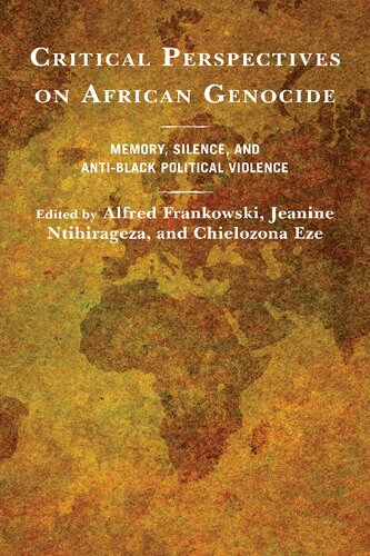 Critical Perspectives On African Genocide Memory Silence And Antiblack Political Violence Alfred Frankowski