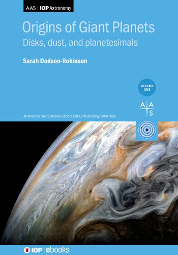 Origins Of Giant Planets Volume 1 Disks Dust And Planetesimals Sarah Dodsonrobinson