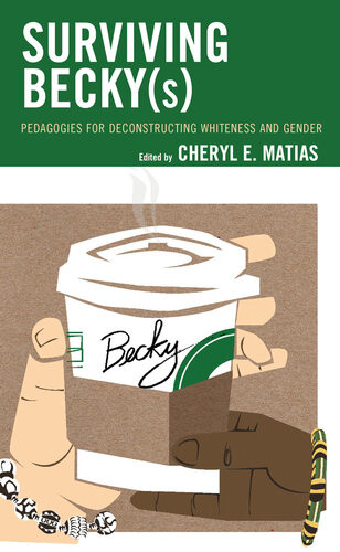 Surviving Beckys Pedagogies For Deconstructing Whiteness And Gender Cheryl E Matias