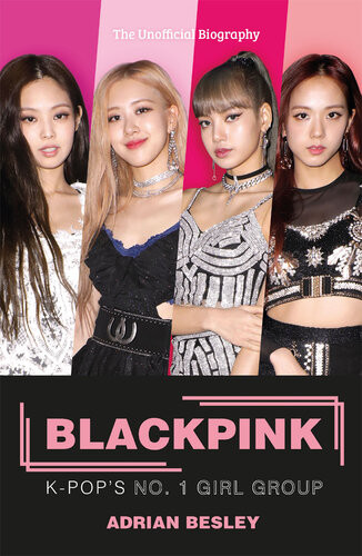 Blackpink Kpops No1 Girl Group Adrian Besley