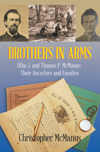 Brothers In Arms Otho J And Thomas P Mcmanus Their Ancestors And Families Christopher Mcmanus