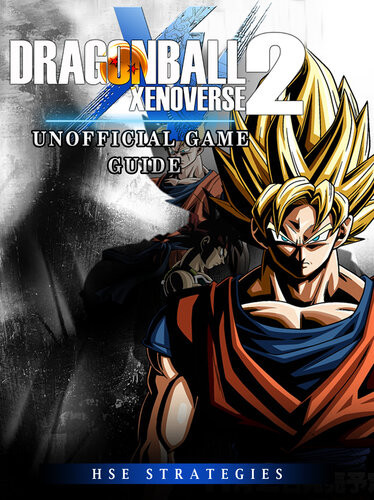 Dragonball Xenoverse 2 Unofficial Game Guide Hse Strategies