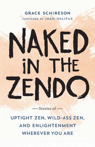 Naked In The Zendo Stories Of Uptight Zen Wildass Zen And Enlightenment Wherever You Are Grace Shireson