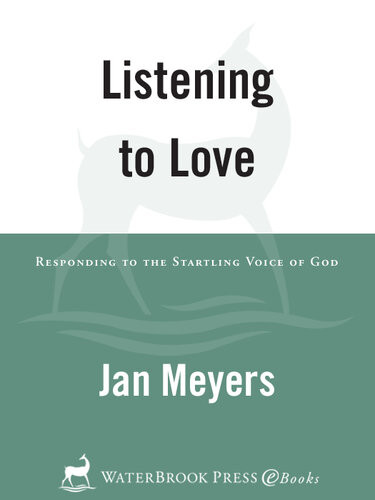 Listening To Love Responding To The Startling Voice Of God Jan Meyers
