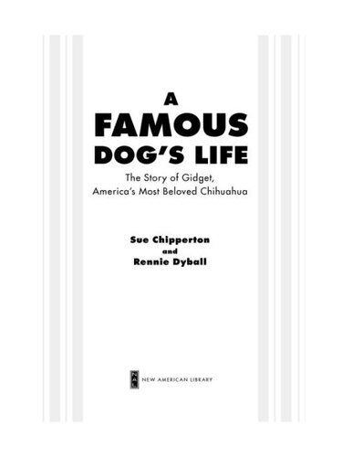 A Famous Dogs Life The Story Of Gidget Americas Most Beloved Chihuahua Sue Chipperton Rennie Dyball