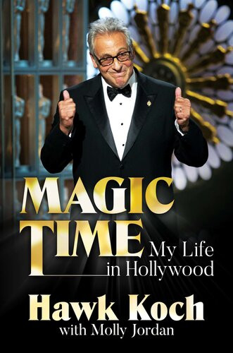 Magic Time My Life In Hollywood Hawk Koch Molly Jordan