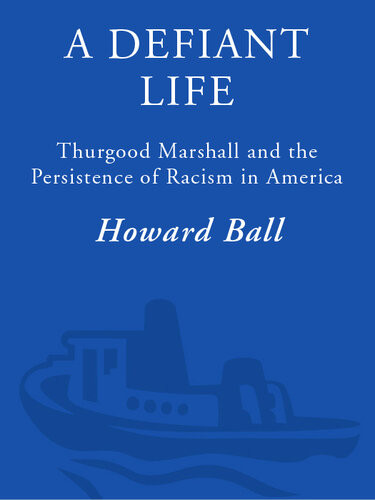 A Defiant Life Thurgood Marshall And The Persistence Of Racism In America Howard Ball