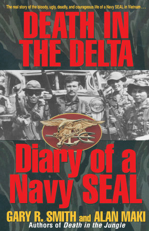 Death In The Delta Diary Of A Navy Seal Alan Maki Gary R Smith