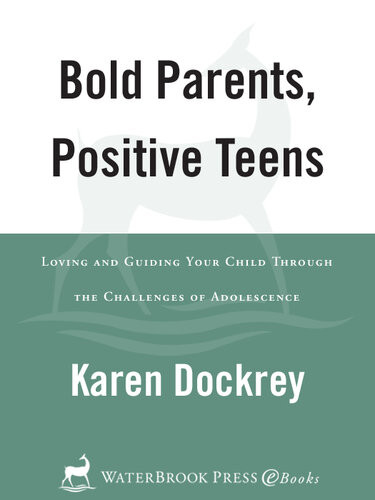Bold Parents Positive Teens Loving And Guiding Your Child Through The Challenges Of Adolescence Karen Dockrey