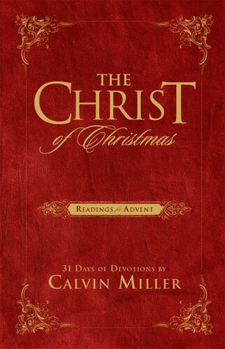 The Christ Of Christmas Readings For Advent Calvin Miller