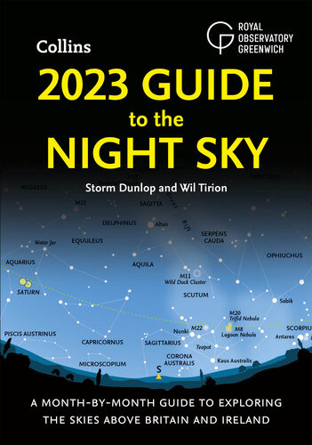 2023 Guide To The Night Sky A Monthbymonth Guide To Exploring The Skies Above Britain And Ireland Storm Dunlop
