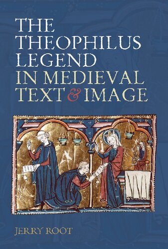 The Theophilus Legend In Medieval Text And Image Jerry Root