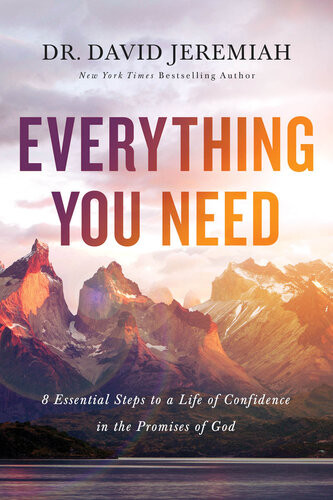 Everything You Need 8 Essential Steps To A Life Of Confidence In The Promises Of God David Jeremiah