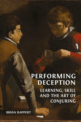 Performing Deceptionlearning Skill And The Art Of Conjuring Hardback Ed Brian Rappert
