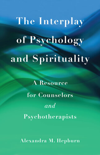 The Interplay Of Psychology And Spirituality A Resource For Counselors And Psychotherapists Alexandra M Hepburn
