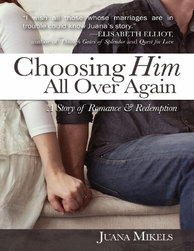 Choosing Him All Over Again A Story Of Romance And Redemption Juana Mikels