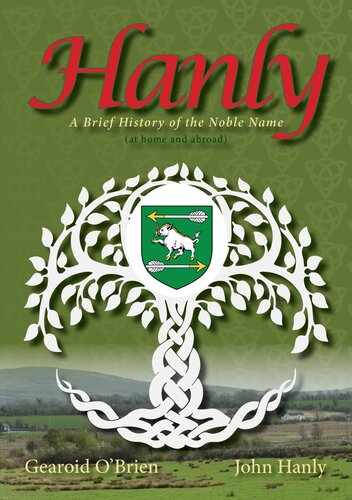 Hanly A Brief History Of The Noble Name At Home And Abroad Gearoid Obrien John Hanly