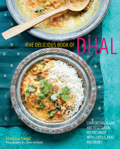 Delicious Book Of Dhal Comforting Vegan And Vegetarian Recipes Made With Lentils Peas And Beans Nitisha Patel