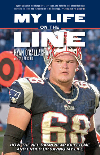 My Life On The Line How The Nfl Damn Near Killed Me And Ended Up Saving My Life Ryan Ocallaghan Cyd Zeigler