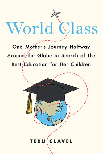 World Class One Mothers Journey Halfway Around The Globe In Search Of The Best Education For Her Children Teru Clavel