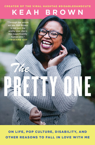 The Pretty One On Life Pop Culture Disability And Other Reasons To Fall In Love With Me Keah Brown