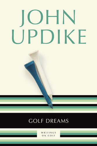 Golf Dreams Writings On Golf John Updike