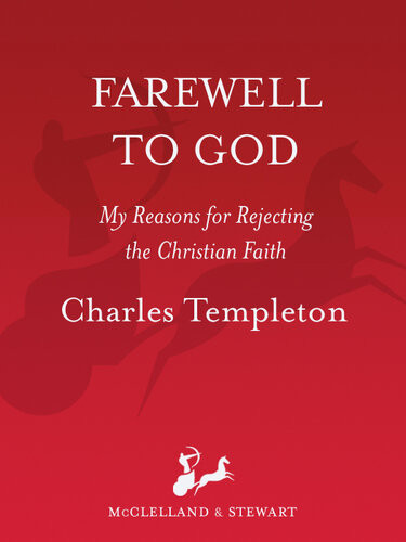 Farewell To God My Reasons For Rejecting The Christian Faith Charles Templeton