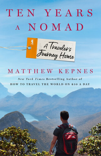Ten Years A Nomad A Travelers Journey Home Matthew Kepnes