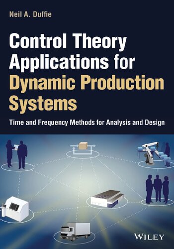 Control Theory Applications For Dynamic Production Systems Time And Frequency Methods For Analysis And Design Neil A Duffie