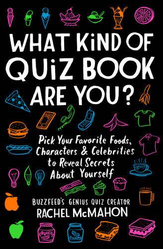 What Kind Of Quiz Book Are You Pick Your Favorite Foods Characters And Celebrities To Reveal Secrets About Yourself Rachel Mcmahon