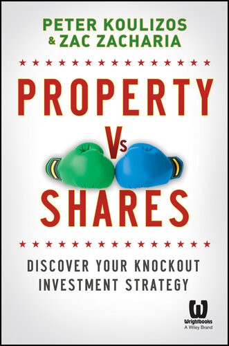 Property Vs Shares Discover Your Knockout Investment Strategy Peter Koulizos Zac Zacharia