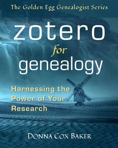 Zotero For Genealogy Harnessing The Power Of Your Research Donna Cox Baker