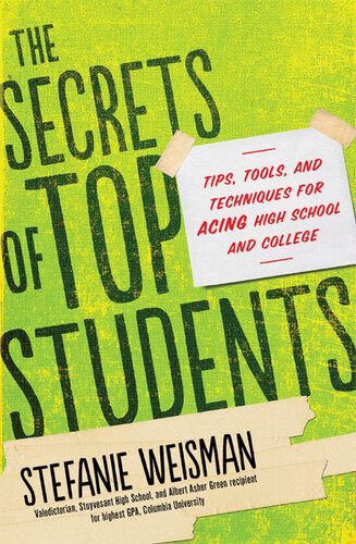 The Secrets Of Top Students Tips Tools And Techniques For Acing High School And College Stefanie Weisman