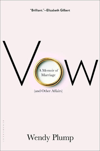 Vow A Memoir Of Marriage And Other Affairs Wendy Plump