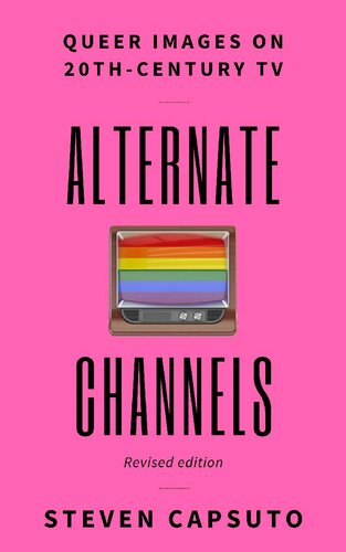 Alternate Channels Queer Images On 20thcentury Tv Revised Edition Steven Capsuto