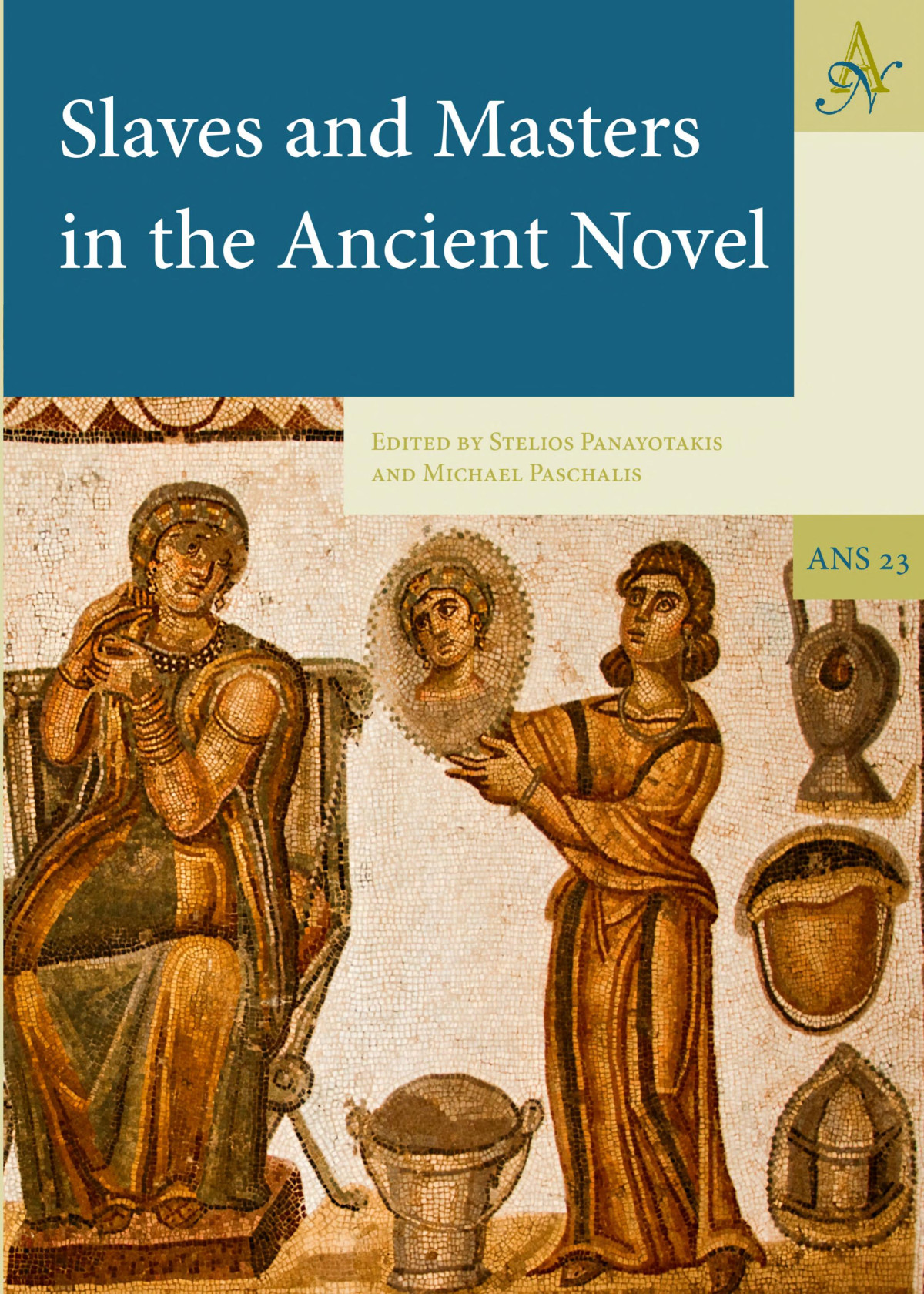 Slaves And Masters In The Ancient Novel Stelios Panayotakis Michael Paschalis