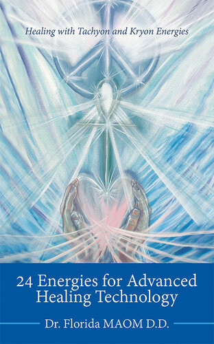 24 Energies For Advanced Quantum Healing Healing With Tachyon And Kryon Energies Dr Florida Maom Dd
