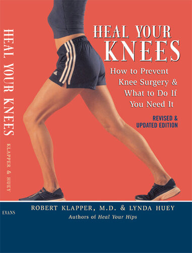 Heal Your Knees How To Prevent Knee Surgery And What To Do If You Need It 2nd Edition Robert L Klapper