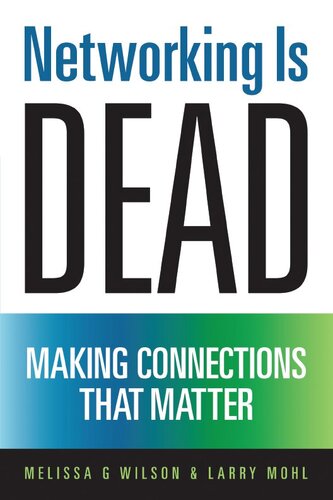 Networking Is Dead Making Connections That Matter Melissa G Wilson Larry Mohl