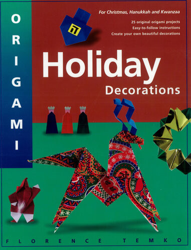 Origami Holiday Decorations Make Festive Origami Holiday Decorations With This Easy Origami Book Includes Origami Book With 25 Fun Easy Projects Florence Temko