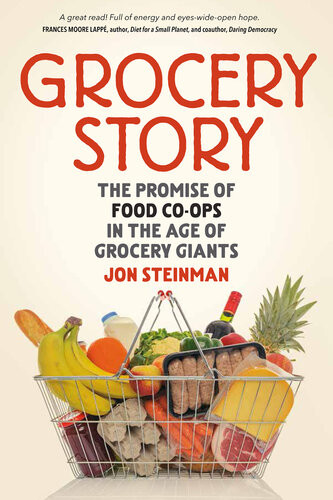 Grocery Story The Promise Of Food Coops In The Age Of Grocery Giants Jon Steinman
