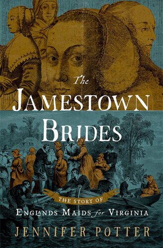 The Jamestown Brides The Story Of Englands Maids For Virginia Jennifer Potter