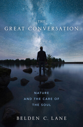 The Great Conversation Nature And The Care Of The Soul Belden C Lane